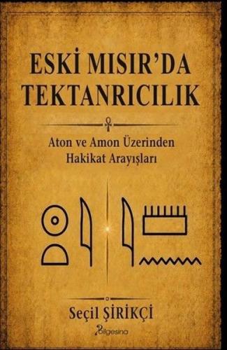 Eski Mısır'da Tektanrıcılık - Aton ve Amon Üzerinden Hakikat Arayışları