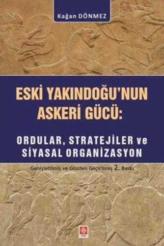 Eski Yakındoğu'nun Askeri Gücü: Ordular Stratejiler ve Siyasal Organiz