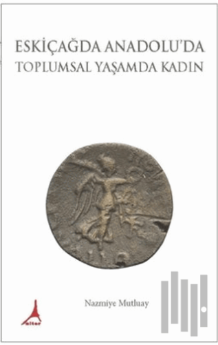 Eskiçağda Anadolu'da Toplumsal Yaşamda Kadın | Kitap Ambarı