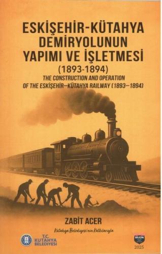Eskişehir - Kütahya Demiryolunun Yapımı ve İşletmesi (1893 - 1894)