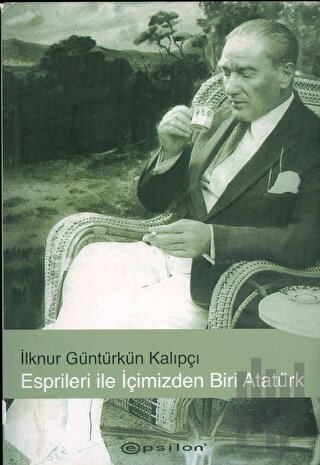 Esprileri ile İçimizden Biri Atatürk | Kitap Ambarı