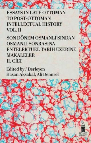 Essays in Late Ottoman to Post - Ottoman Intellectual History Vol .2 -