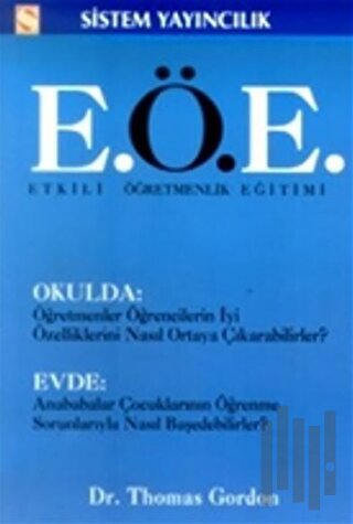 Etkili Öğretmenlik Eğitimi (E.Ö.E.) Okulda: Öğretmenler Öğrencilerin İyi Özelliklerini Nasıl Ortaya Çıkarabilirler? Evde: Anababalar Çocuklarının Öğrenme Sorunlarıyla Nasıl Başedebilirler?