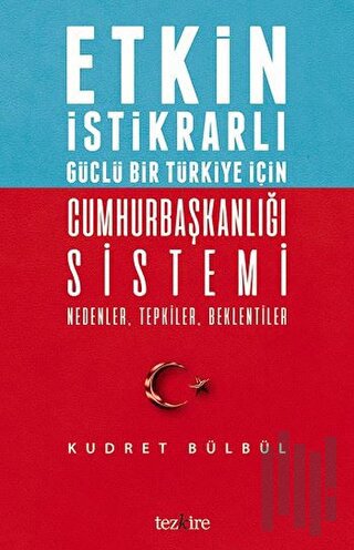Etkin İstikrarlı Güçlü Bir Türkiye İçin Cumhurbaşkanlığı Sistemi | Kit