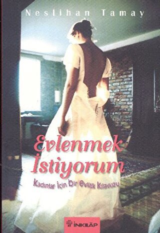 Evlenmek İstiyorum Kadınlar İçin Bir Evlilik Kılavuzu