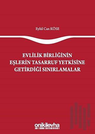 Evlilik Birliğinin Eşlerin Tasarruf Yetkisine Getirdiği Sınırlamalar