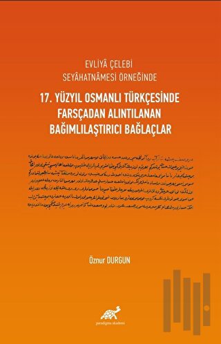 Evliya Çelebi Seyahatnamesi Örneğinde 17. Yüzyıl Osmanlı Türkçesinde Farsçadan Alıntılanan Bağımlılaştırıcı Bağlaçlar