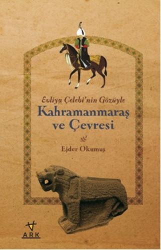 Evliya Çelebi'nin Gözüyle Kahramanmaraş ve Çevresi | Kitap Ambarı