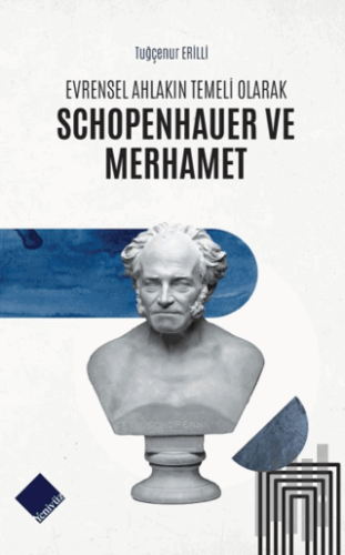 Evrensel Ahlakın Temeli Olarak Schopenhauer ve Merhamet