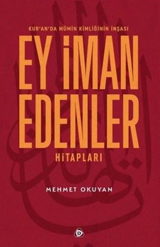 Ey İman Edenler Hitapları - Kur'an'da Mümin Kimliğinin İnşası | Kitap 