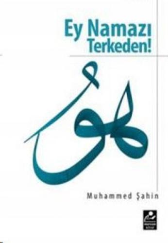 Ey Namazı Terkeden!