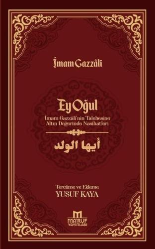 Ey Oğul - İmam Gazzali'nin Talebesine Altın Değerinde Nasihatleri