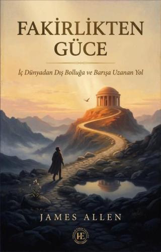 Fakirlikten Güce - İç Dünyadan Dış Bolluğa ve Barışa Uzanan Yol
