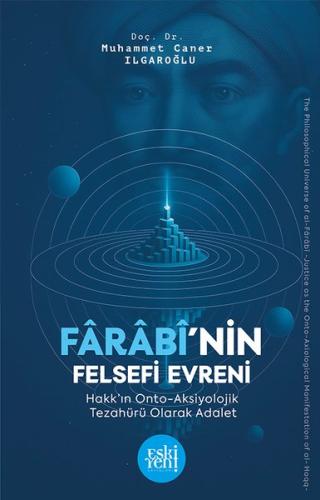Farabi'nin Felsefi Evreni - Hakk'ın Onto Aksiyolojik Tezahuru Olarak Adalet