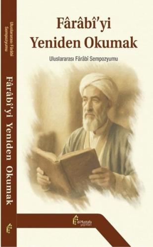 Farabi'yi Yeniden Okumak - Uluslararası Farabi Sempozyumu (Ciltli) | K