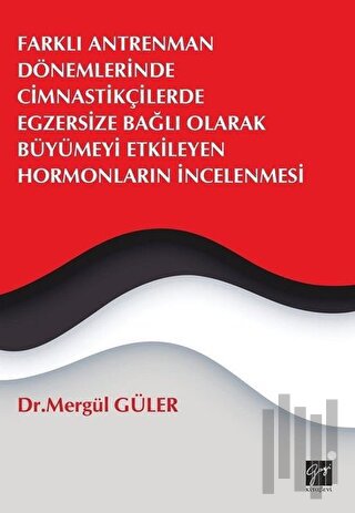 Farklı Antrenman Dönemlerinde Cimnastikçilerde Egzersize Bağlı Olarak Büyümeyi Etkileyen Hormonların İncelenmesi