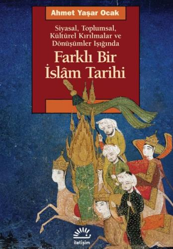Farklı Bir İslam Tarihi - Siyasal Toplumsal Kültürel Kırılmalar ve Dön