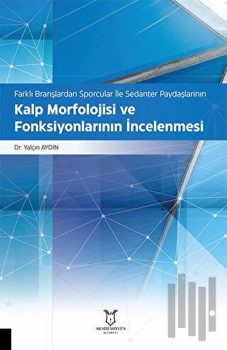 Farklı Branşlardan Sporcular İle Sedanter Paydaşlarının Kalp Morfolojisi ve Fonksiyonlarının İncelenmesi