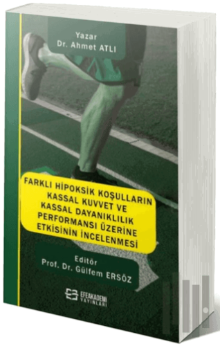 Farklı Hipoksik Koşulların Kassal Kuvvet ve Kassal Dayanıklılık Performansı Üzerine Etkisinin İncelenmesi