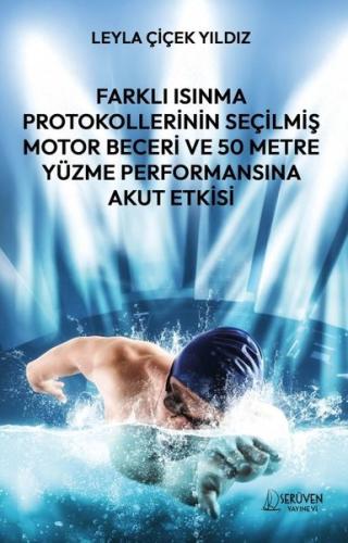 Farklı Isınma Protokollerinin Seçilmiş Motor Beceri ve 50 Metre Yüzme Performansına Akut Etkisi