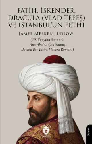 Fatih, İskender, Dracula (Vlad Tepeş) Ve İstanbul’un Fethi | Kitap Amb