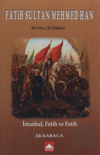 Fatih Sultan Mehmed Han - Bir Rüya, İki Hakikat | Kitap Ambarı