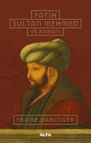 Fatih Sultan Mehmed ve Zamanı (Ciltli) | Kitap Ambarı