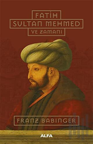 Fatih Sultan Mehmed ve Zamanı | Kitap Ambarı