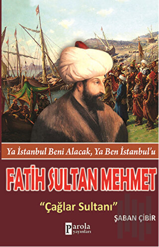 Fatih Sultan Mehmet: Çağlar Sultanı | Kitap Ambarı