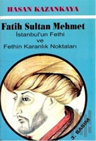 Fatih Sultan Mehmet İstanbul’un Fethi ve Fethin Karanlık Noktaları | K