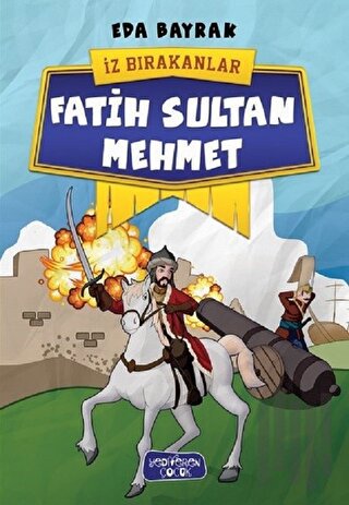 Fatih Sultan Mehmet - İz Bırakanlar | Kitap Ambarı