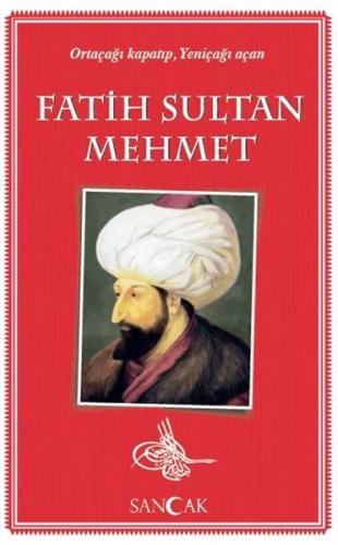 Fatih Sultan Mehmet - Ortaçağı Kapatıp, Yeniçağı Açan | Kitap Ambarı