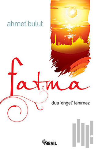 Fatma - Dua Engel Tanımaz | Kitap Ambarı
