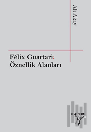 Felix Guattari: Öznellik Alanları | Kitap Ambarı