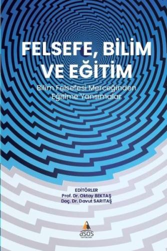 Felsefe Bilim ve Eğitim - Bilim Felsefesi Merceğinden Eğitime Yansımal