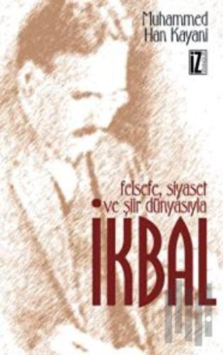 Felsefe Siyaset ve Şiir Dünyasıyla İkbal