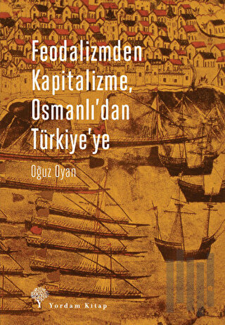 Feodalizmden Kapitalizme Osmanlı'dan Türkiye'ye | Kitap Ambarı