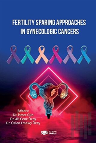 Fertility Sparing Approaches In Gynecologic Cancers