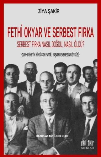 Fethi Okyar ve Serbest Fırka: Serbest Fırka Nasıl Doğdu Nasıl Öldü? | 