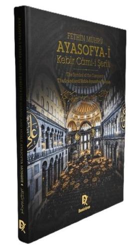 Fethin Mührü: Ayasofya-i Kebir Cami-i Şerifi - The Symbol of the Conquest The Grand and Noble Ayasof (Ciltli)