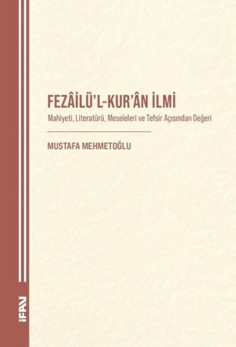 Fezailü'l-Kur'an İlmi: Mahiyeti Literatürü Meseleleri ve Tefsir Açısından Değeri