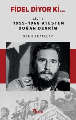 Fidel Diyor Ki Cilt 1 - 1959 - 1968 Ateşten Doğan Devrim