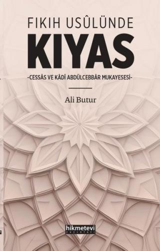 Fıkıh Usulünde Kıyas - Cessas ve Kadi Abdülcebbar Müessesesi | Kitap A