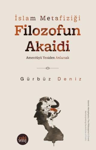 Filozofun Akaidi - İslam Metafiziği - Amentüyü Yeniden Anlamak | Kitap