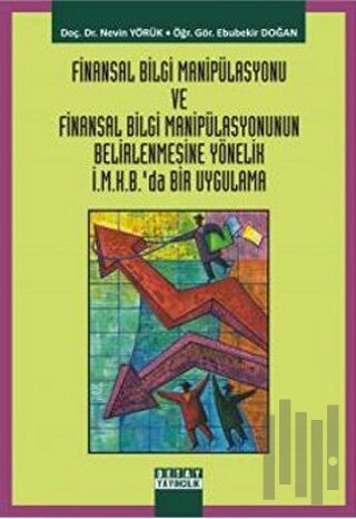 Finansal Bilgi Manipülasyonu ve Finansal Bilgi Manipülasyonunun Belirlenmesine Yönelik İ.M.K.B’da Bir Uygulama