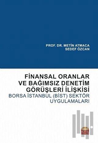 Finansal Oranlar ve Bağımsız Denetim Görüşleri İlişkisi:Borsa İstanbul-BİST-Sektör Uygulamaları