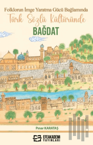 Folklorun İmge Yaratma Gücü Bağlamında Türk Sözlü Kültüründe Bağdat