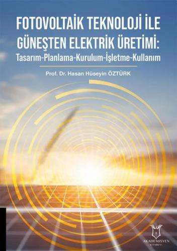 Fotovoltaik Teknoloji İle Güneşten Elektrik Üretimi: Tasarım - Planlama - Kurulma - İşletme - Kullan