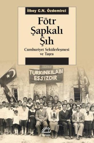 Fötr Şapkalı Şıh - Cumhuriyet Sekülerleşmesi ve Taşra | Kitap Ambarı