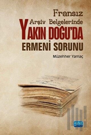 Yakın Doğu'da Ermeni Sorunu-Fransız Arşiv Belgelerinde